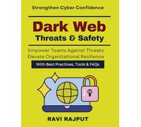 Dark Web Threats & Safety: Risks and Opportunities of Dark Web | cyber threat intelligence book | online safety for professionals | practical cyber defense strategies | ethical cyber awareness learn