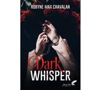 Dark whisper - Robyne Max Chavalan - BLACK INK EDITIONS - broché - Roman