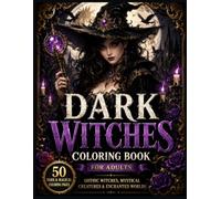 Dark Witches Coloring Book for Adults: 50 Gothic and Mystical Witch Designs for Adults Featuring Spellcasters, Ravens, Magic, Forests, Moon Rituals, ... Potions, and Relaxing Fantasy Coloring Pages