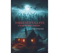 Darkened Valleys:: A year of the undead: A tale of survival