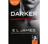 Darker - Cinquante nuances plus sombres par Christian E.L. James (Auteur), Valentin Merlet (Lu par), Denyse Beaulieu (Traduction), Dominique Defert (Traduction), Carole Delporte (Traduction)