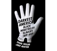 Darkest America: Black Minstrelsy from Slavery to Hip-Hop