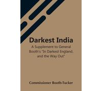 Darkest India A Supplement To General Booth's "In Darkest England, And The Way Out