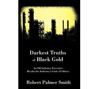 Darkest Truths Of Black Gold