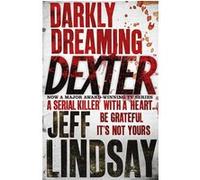Darkly dreaming Dexter Jeff Lindsay (Auteur)