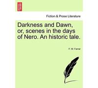 Darkness And Dawn, Or, Scenes In The Days Of Nero. An Historic Tale.