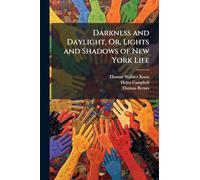 Darkness and Daylight, Or, Lights and Shadows of New York Life