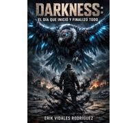 Darkness: El día que inicio y finalizo todo.: El Gran Silencio, el fin de la humanidad y el nacimiento de los nuevos guardianes