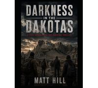 Darkness in the Dakotas: A Post-Apocalyptic EMP Survival Thriller