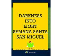 Darkness Into Light: Semana Santa, San Miguel