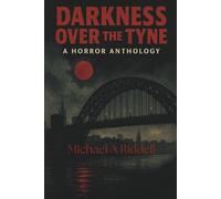 Darkness over the Tyne: Where the Fog Never Lifts, and the Shadows Never Sleep