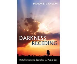 Darkness Receding: Biblical Hermeneutics, Depression, and Pastoral Care