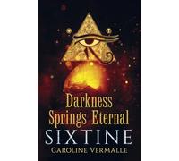 Darkness Springs Eternal: SIXTINE Book 3