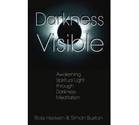 Darkness Visible: Awakening Spiritual Light through Darkness Meditation
