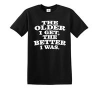 Darkwear T-shirt humoristique avec inscription « The Older I GET, The Better I was », Imprimé blanc en T noir, 3XL