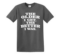 Darkwear T-shirt humoristique avec inscription « The Older I GET, The Better I was », T-shirt gris anthracite imprimé blanc, 4XL