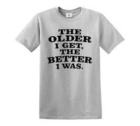 Darkwear T-shirt humoristique avec inscription « The Older I GET, The Better I was », T-shirt gris imprimé noir, XXL