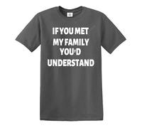 Darkwear T-shirt humoristique « If You met My Family You'd Understand », T-shirt gris anthracite imprimé blanc, XL