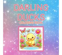 Darling Ducks Coloring Book: perfect 8.5 x 8.5 size, 30 one sided illustrations of adorable ducks, designed for all ages, great for kids, perfect for relaxation, animal lovers, duck lovers