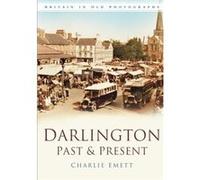 Darlington Past and Present - Charlie Emett - The History Press Ltd - Livre en Anglais - Paperback Charlie EmettCharlie Emett (Auteur)