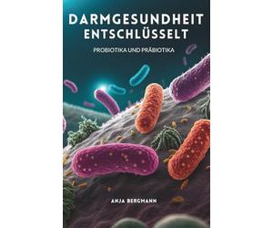 Darmgesundheit Entschlüsselt: Probiotika Und Präbiotika