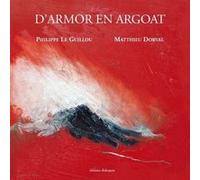 D'Armor en Argoat Philippe Le Guillou (Auteur), Matthieu Dorval (Auteur)