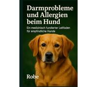 Darmprobleme und Allergien beim Hund: Ein evidenzbasierter Leitfaden, wie du Durchfall, Juckreiz und Rückfälle endlich sortierst und nachhaltig stabilisierst