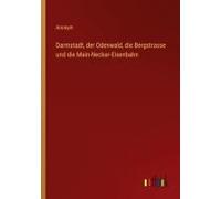 Darmstadt, Der Odenwald, Die Bergstrasse Und Die Main-Neckar-Eisenbahn