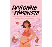 Daronne & féministe - Grossesse, post-partum, charge mentale... quand la maternité rend féministe !