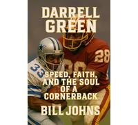 Darrell Green: Speed, Faith, and the Soul of a Cornerback