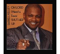 Darrell Kelley - Oh Lord I Need a Favor Shut Her Up