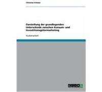 Darstellung der grundlegenden Unterschiede zwischen Konsum- und Investitionsgütermarketing Krämer, Christian (Auteur)