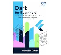 Dart for Beginners: How to Start Building Cross-Platform Apps with Flutter’s Core Language