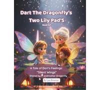 Dart the Dragonfly’s Two Lily Pads: A Tale of Silent Wings: Gentle Story- Children aged 4-8 understand and express the quiet ache of loneliness during separation, divorce, or times of change.
