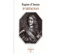 D'artagnan, Capitaine-Lieutenant Des Mousquetaires - Sa Vie Aventureuse, Ses Duels, Ses Rapports Avec Athos, Aramis Et Porthos, Ses Amours, Ses Intrigues Et Ses Missions Politiques, Ses...