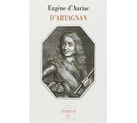 D'artagnan, Capitaine-Lieutenant Des Mousquetaires - Sa Vie Aventureuse, Ses Duels, Ses Rapports Avec Athos, Aramis Et Porthos, Ses Amours, Ses Intrigues Et Ses Missions Politiques, Ses...
