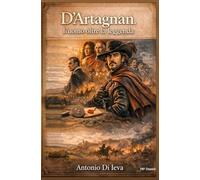 D'Artagnan. L'uomo oltre la leggenda.