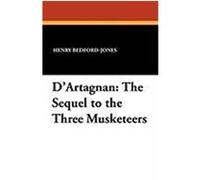 D'Artagnan: The Sequel to the Three Musketeers Bedford-Jones, Henry (Auteur)