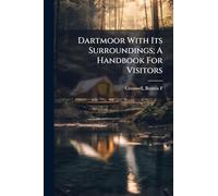 Dartmoor With Its Surroundings; A Handbook For Visitors