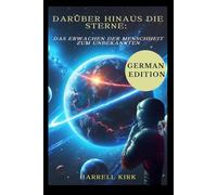 DARÜBER HINAUS DIE STERNE: DAS ERWACHEN DER MENSCHHEIT ZUM UNBEKANNTEN