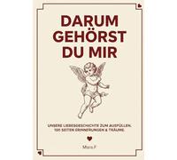 Darum gehörst du mir: Unsere Liebesgeschichte zum Ausfüllen. 100 Seiten Erinnerungen & Träume. Perfekt um Erinnerungen zu bewahren und zum verschenken
