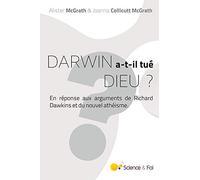 Darwin a-t-il tué Dieu ?: En réponse aux arguments de Richard Dawkins et du nouvel athéisme