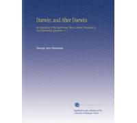 Darwin and After Darwin: An Exposition of the Darwinian Theory and a Discussion of Post-Darwinian Questions, V. 1