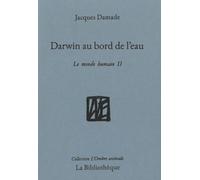 Darwin au bord de l'eau Le monde humain II - Jacques Damade - La Bibliotheque - broché - Essai