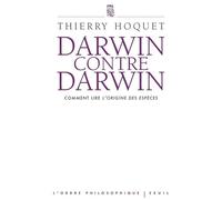 Darwin contre Darwin Comment lire L'Origine des espèces? - Thierry Hoquet - Seuil - broché - Essai
