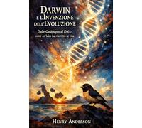 Darwin e l’Invenzione dell’Evoluzione: Dalle Galápagos al DNA
