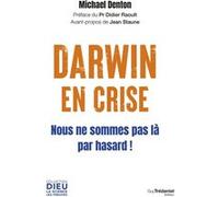 Darwin en crise - Nous ne sommes pas là par hasard ! Michael Denton (Auteur), Didier Raoult (Préface), Jean Staune (Avant-propos), Clara Francillon (Traduction)