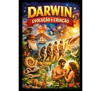 DARWIN, EVOLUÇÃO E CRIAÇÃO