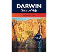 Darwin Guía de Viaje 2025: Explora los lugares imprescindibles de Australia, la rica cultura indígena y los impresionantes parques nacionales