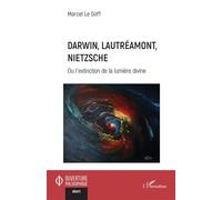 Darwin, Lautréamont, Nietzsche Ou l’extinction de la lumière divine - Marcel Le Goff - L'harmattan - broché - Essai